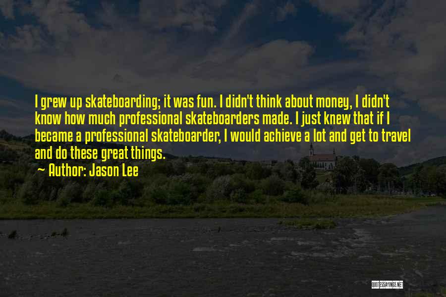 Skateboarder Quotes By Jason Lee