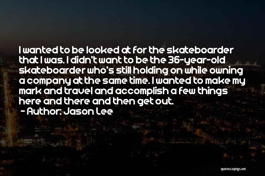 Skateboarder Quotes By Jason Lee