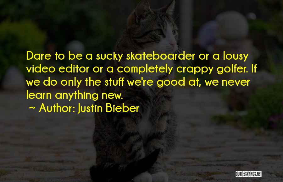 Skateboarder Quotes By Justin Bieber