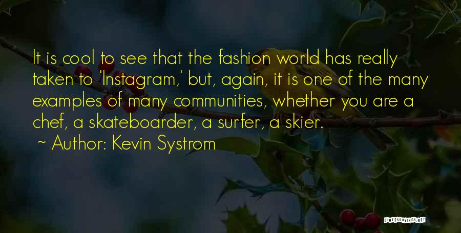 Skateboarder Quotes By Kevin Systrom