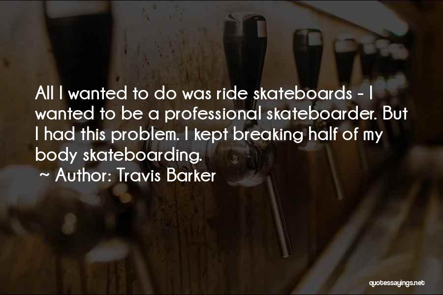 Skateboarder Quotes By Travis Barker