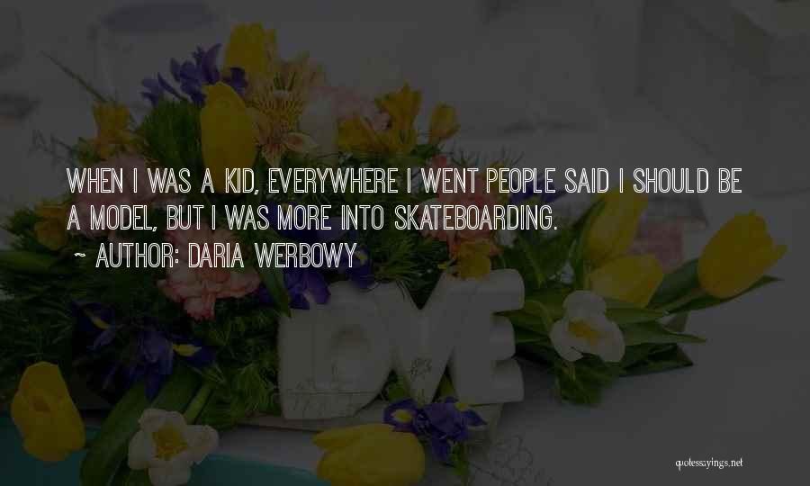 Skateboarding Quotes By Daria Werbowy