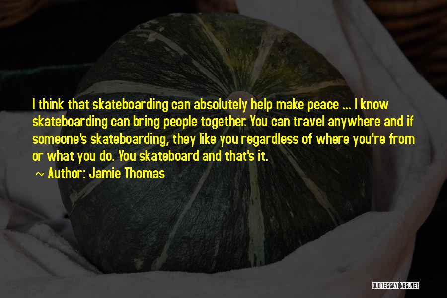 Skateboarding Quotes By Jamie Thomas