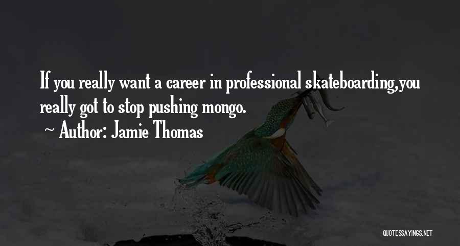 Skateboarding Quotes By Jamie Thomas