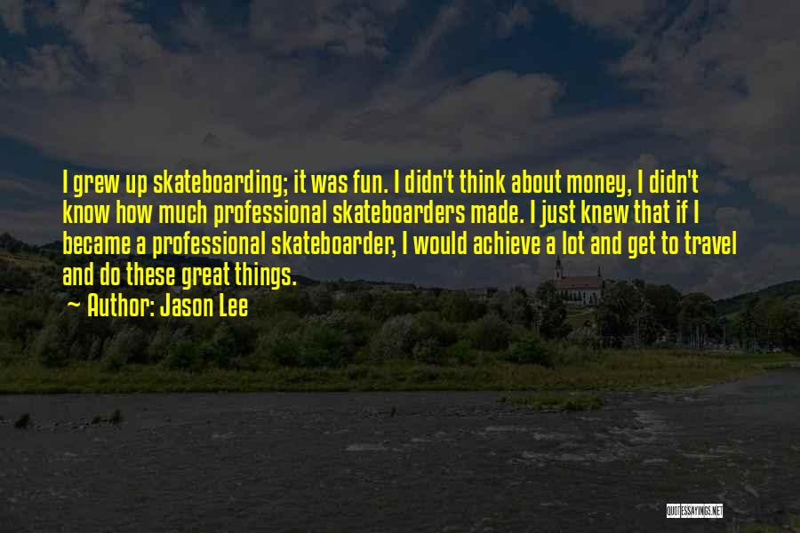 Skateboarding Quotes By Jason Lee