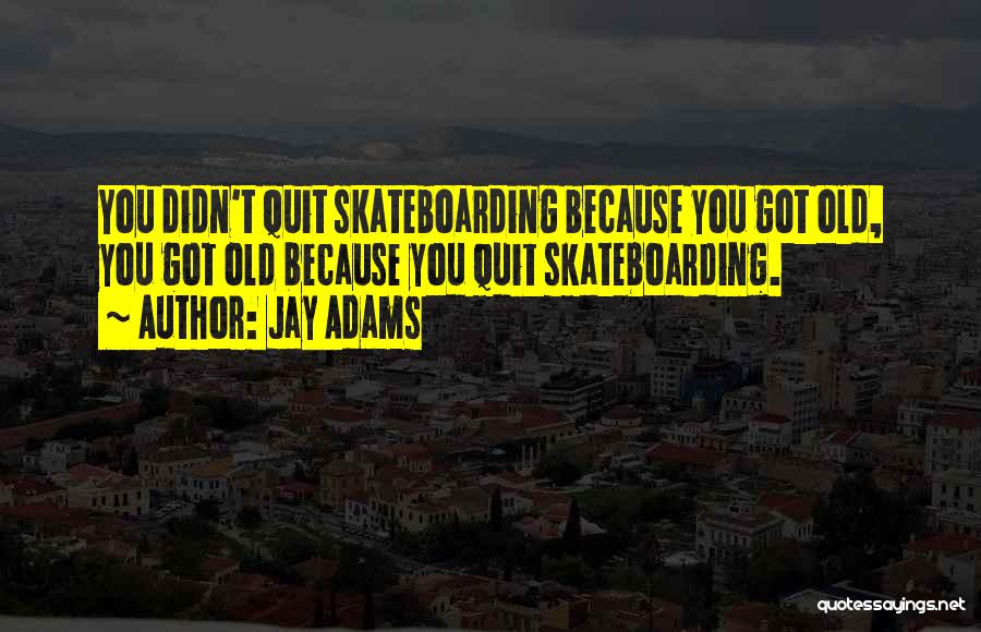 Skateboarding Quotes By Jay Adams