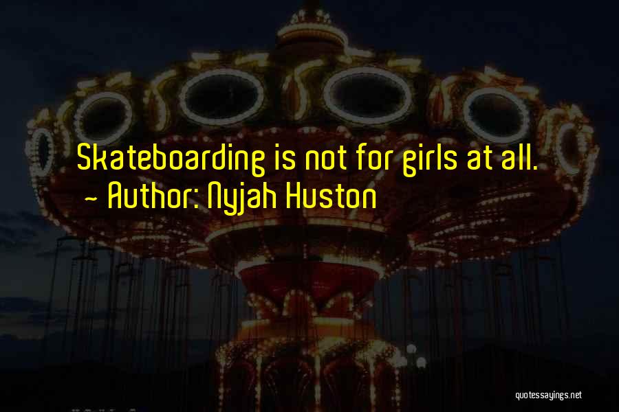 Skateboarding Quotes By Nyjah Huston