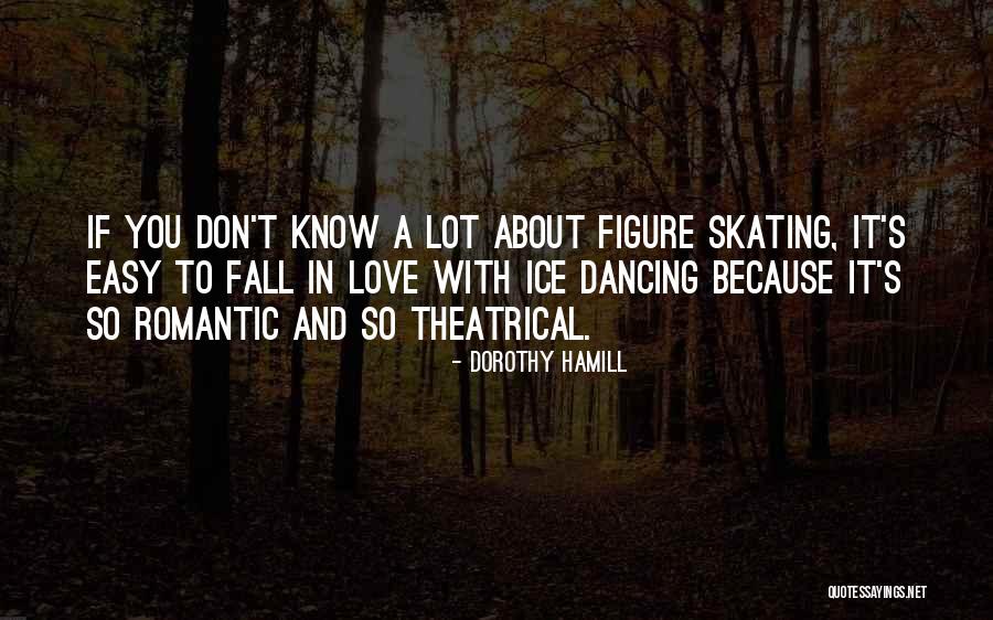 Skating And Love Quotes By Dorothy Hamill Skating And Love Quotes By Dorothy Hamill