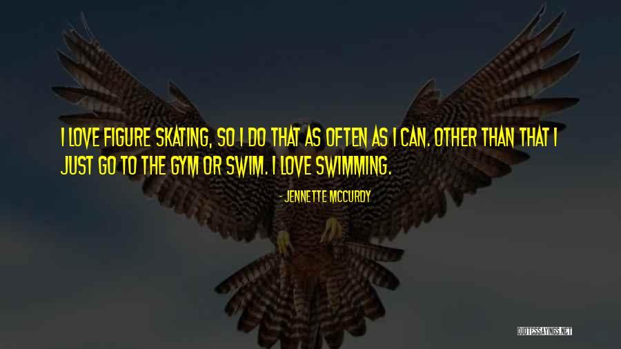 Skating And Love Quotes By Jennette McCurdy Skating And Love Quotes By Jennette McCurdy