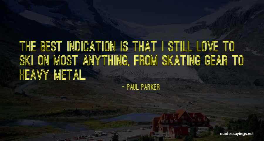 Skating And Love Quotes By Paul Parker Skating And Love Quotes By Paul Parker