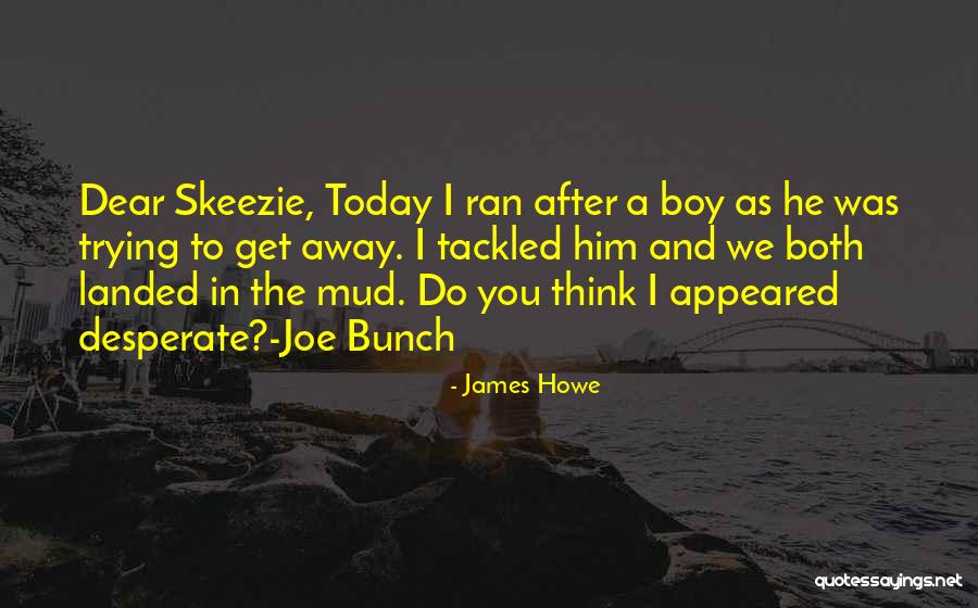 Skeezie Quotes By James Howe Skeezie Quotes By James Howe