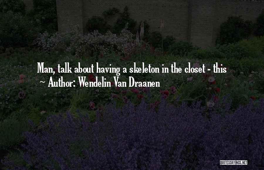 Skeleton Closet Quotes By Wendelin Van Draanen