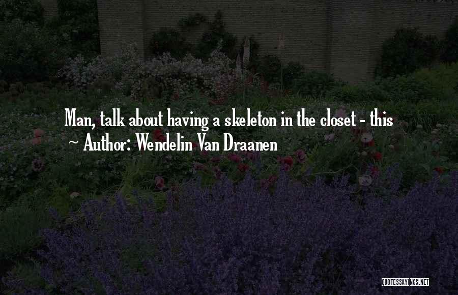 Skeleton In Closet Quotes By Wendelin Van Draanen