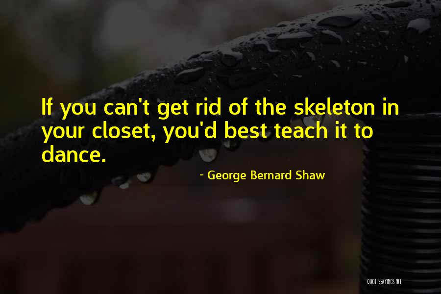 Skeleton In Your Closet Quotes By George Bernard Shaw Skeleton In Your Closet Quotes By George Bernard Shaw