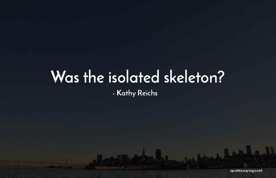 Skeleton Quotes By Kathy Reichs Skeleton Quotes By Kathy Reichs
