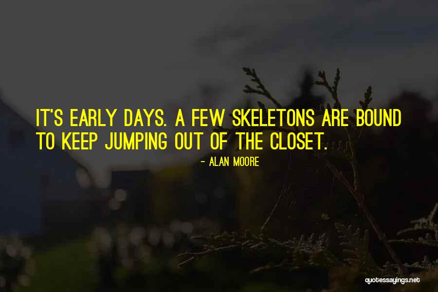 Skeletons In Your Closet Quotes By Alan Moore Skeletons In Your Closet Quotes By Alan Moore