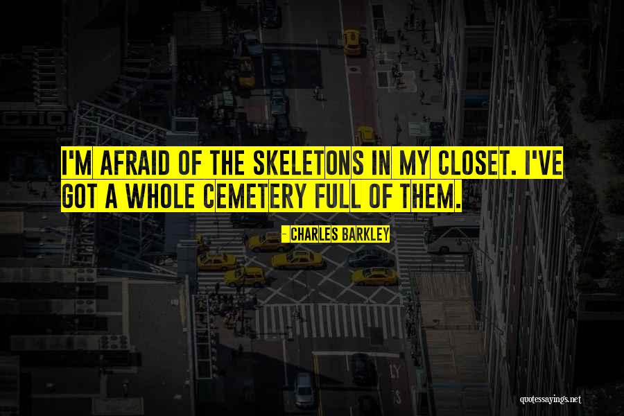 Skeletons In Your Closet Quotes By Charles Barkley Skeletons In Your Closet Quotes By Charles Barkley