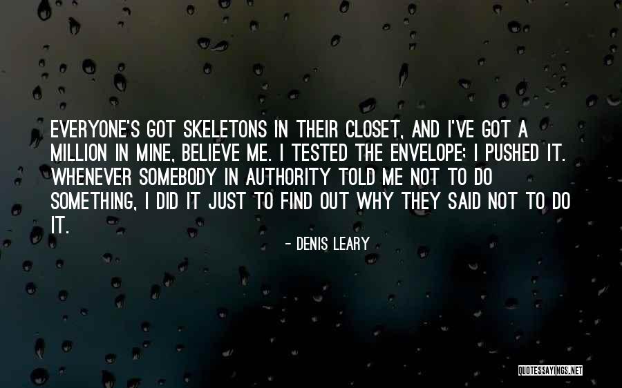 Skeletons In Your Closet Quotes By Denis Leary Skeletons In Your Closet Quotes By Denis Leary