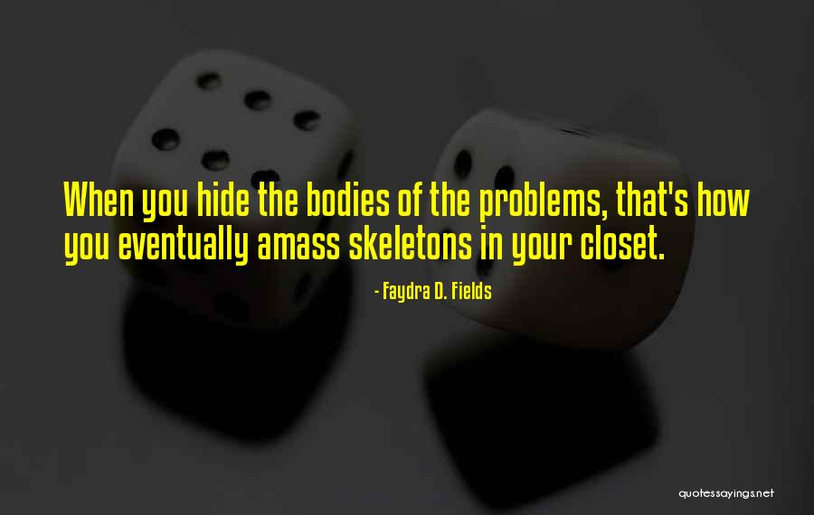 Skeletons In Your Closet Quotes By Faydra D. Fields Skeletons In Your Closet Quotes By Faydra D. Fields