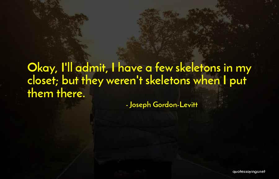 Skeletons In Your Closet Quotes By Joseph Gordon-Levitt