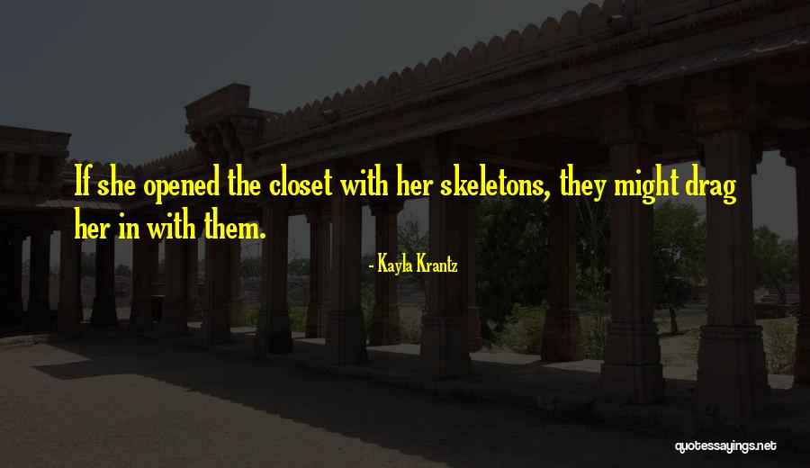 Skeletons In Your Closet Quotes By Kayla Krantz