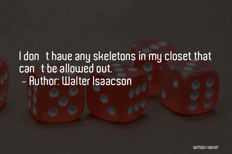 Skeletons In Your Closet Quotes By Walter Isaacson
