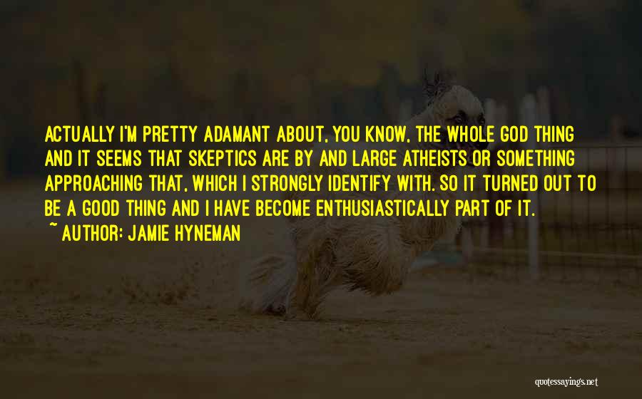 Skeptic Atheist Quotes By Jamie Hyneman