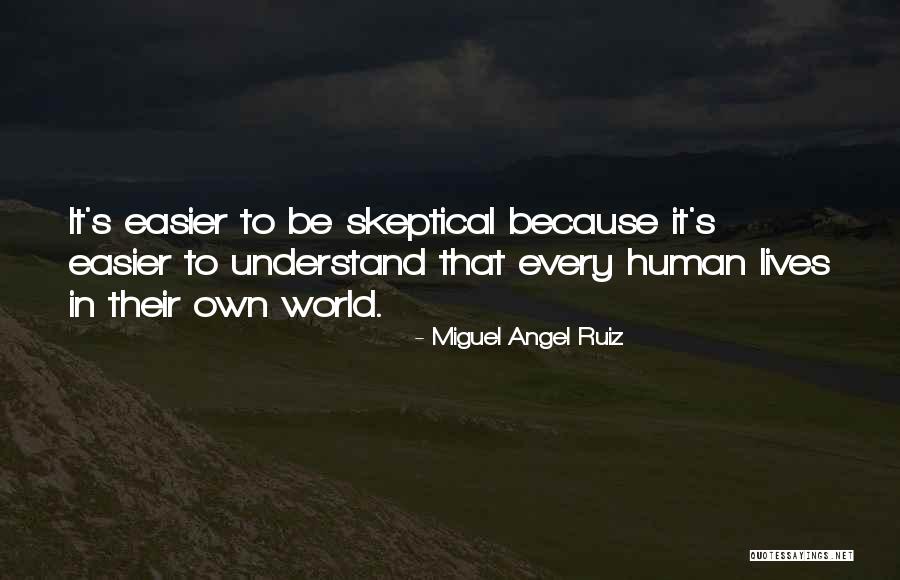 Skeptical Life Quotes By Miguel Angel Ruiz Skeptical Life Quotes By Miguel Angel Ruiz