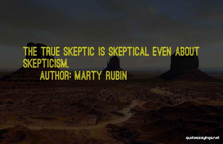 Skeptical Quotes By Marty Rubin