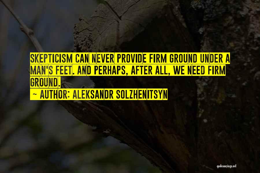 Skepticism Quotes By Aleksandr Solzhenitsyn