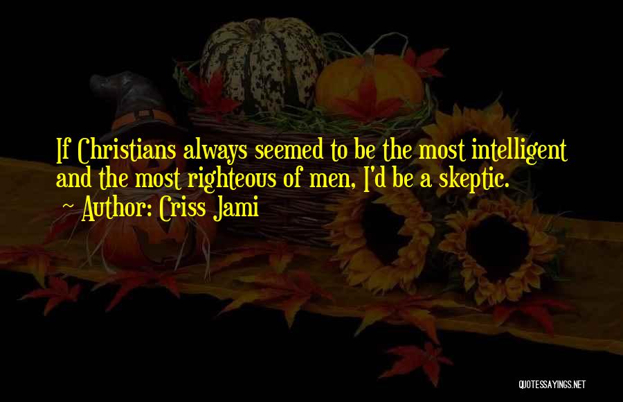 Skepticism Quotes By Criss Jami