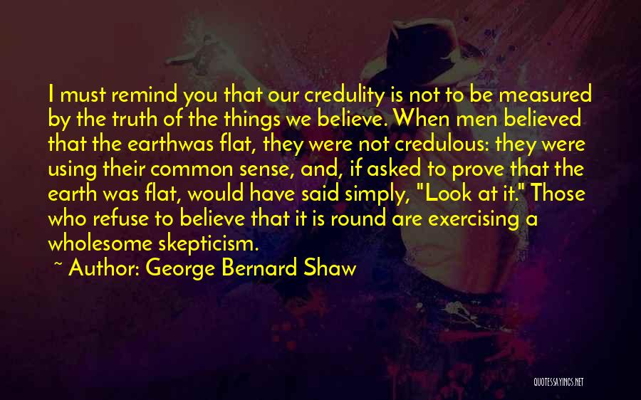 Skepticism Quotes By George Bernard Shaw