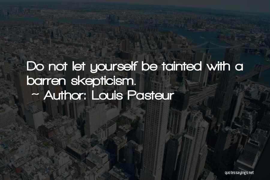 Skepticism Quotes By Louis Pasteur
