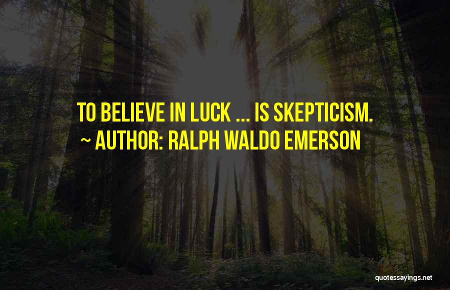 Skepticism Quotes By Ralph Waldo Emerson