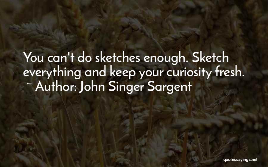 Sketch Art Quotes By John Singer Sargent