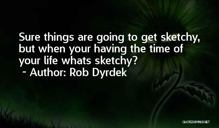 Sketchy Quotes By Rob Dyrdek