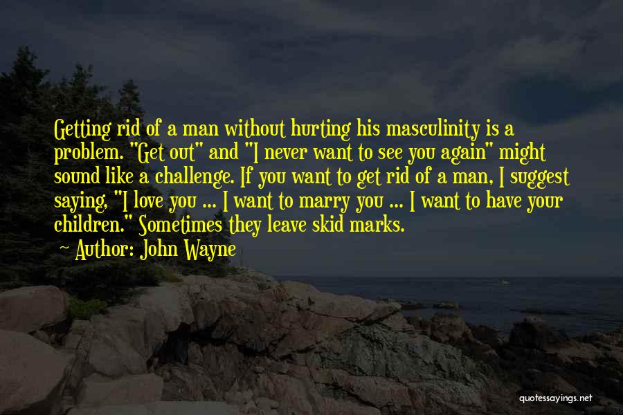 Skid Marks Quotes By John Wayne