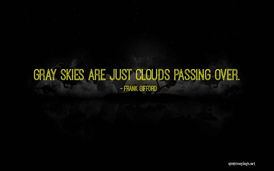 Skies Are Gray Quotes By Frank Gifford Skies Are Gray Quotes By Frank Gifford