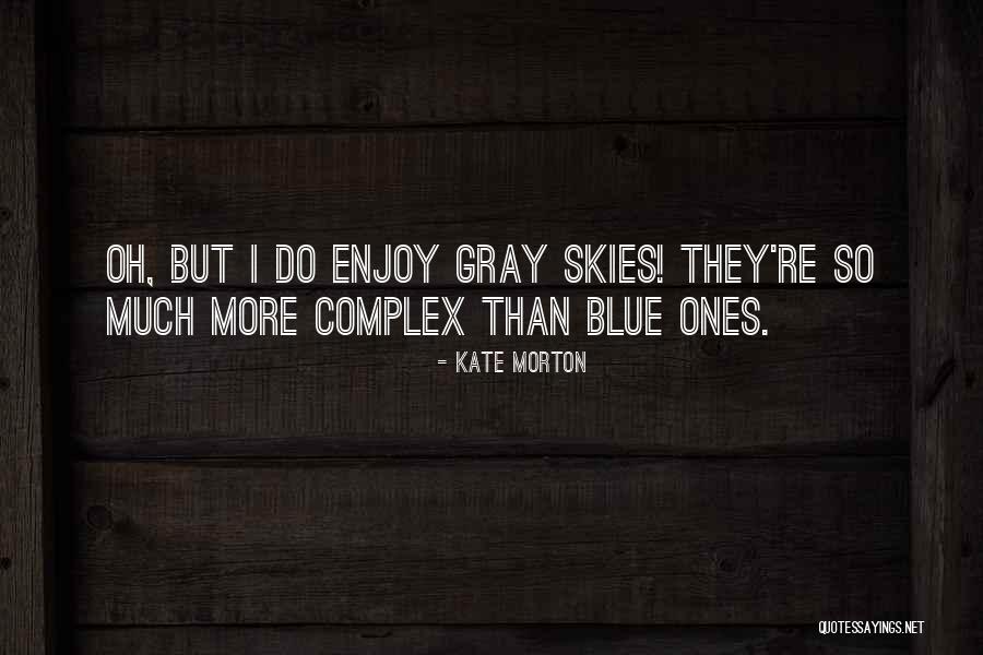 Skies Are Gray Quotes By Kate Morton Skies Are Gray Quotes By Kate Morton