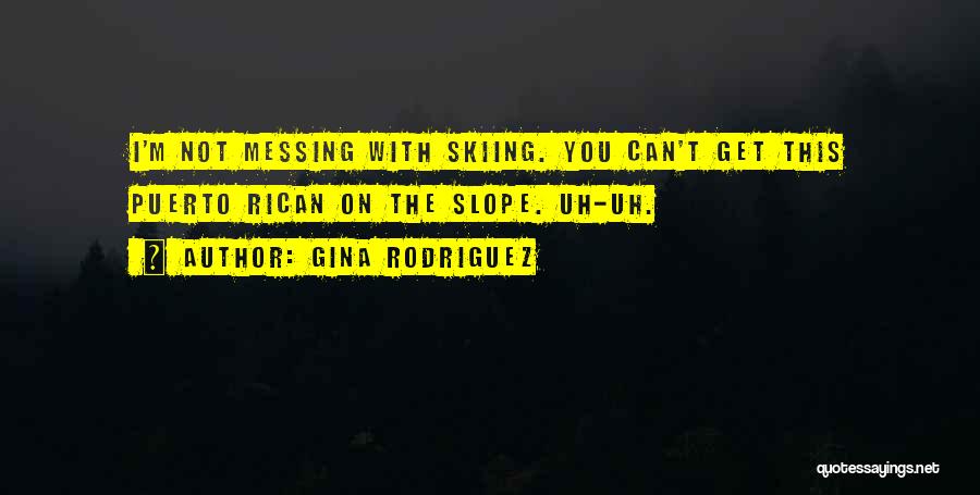 Skiing Quotes By Gina Rodriguez