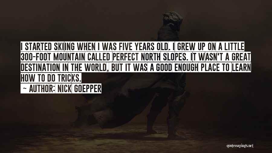 Skiing Quotes By Nick Goepper