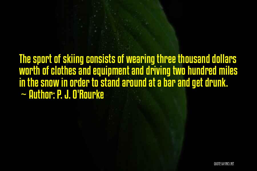 Skiing Quotes By P. J. O'Rourke