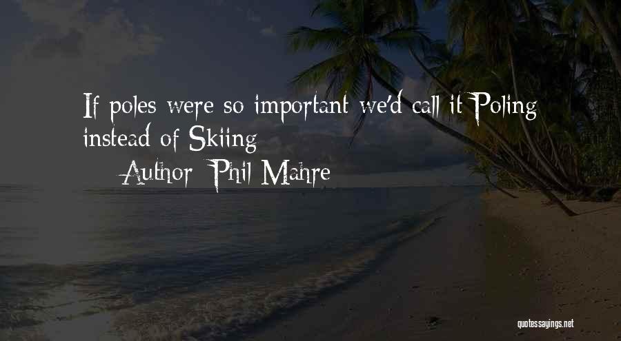 Skiing Quotes By Phil Mahre