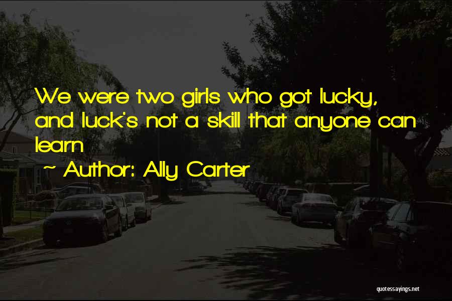 Skill And Luck Quotes By Ally Carter