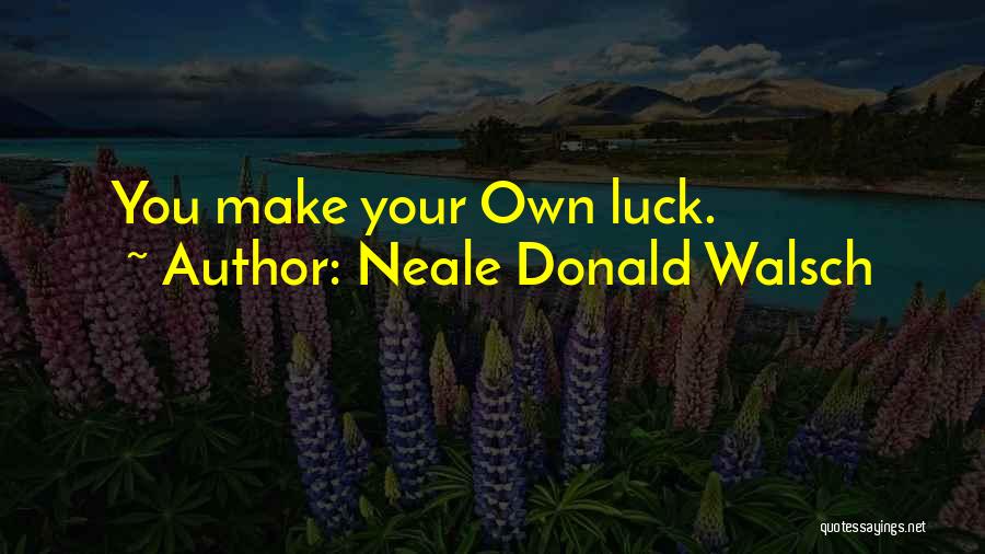 Skill And Luck Quotes By Neale Donald Walsch