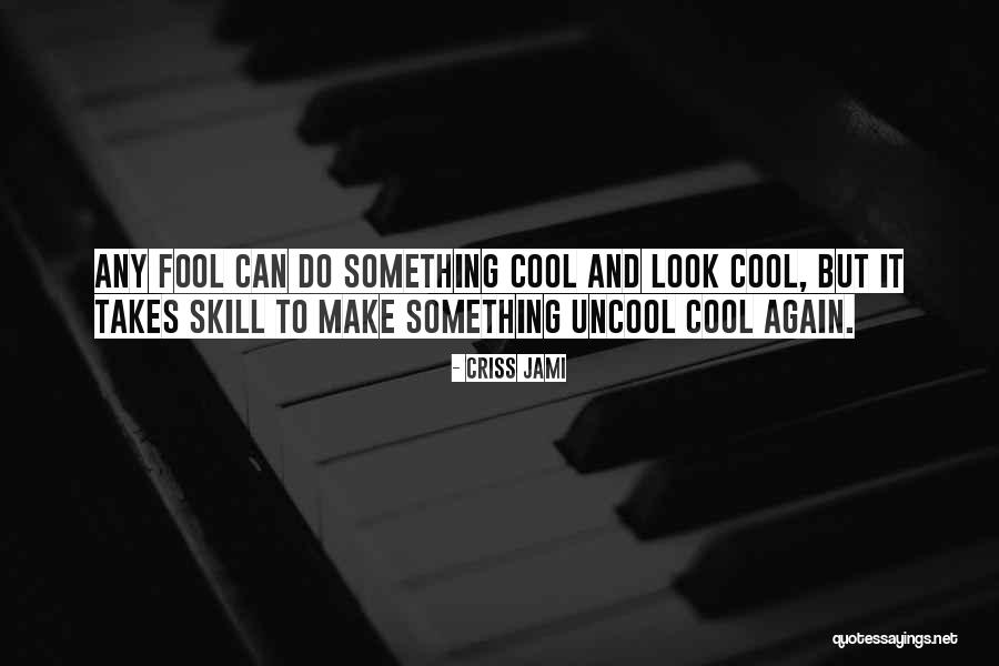 Skill And Talent Quotes By Criss Jami Skill And Talent Quotes By Criss Jami