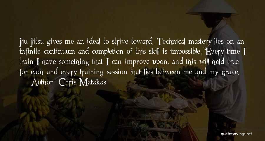 Skill Mastery Quotes By Chris Matakas