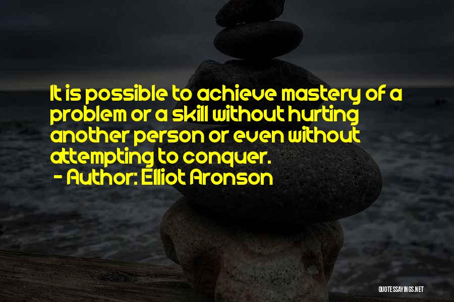 Skill Mastery Quotes By Elliot Aronson