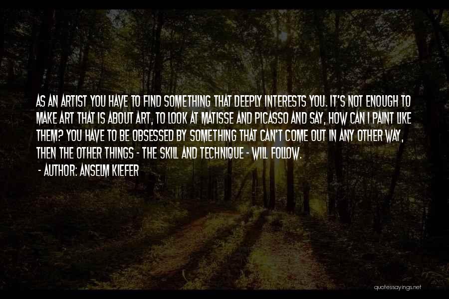 Skill Quotes By Anselm Kiefer Skill Quotes By Anselm Kiefer