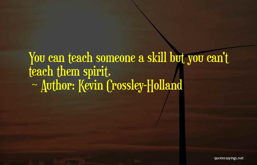 Skill Quotes By Kevin Crossley-Holland